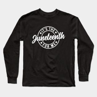 It's The Juneteenth For Me, Free-Ish Since 1865 Independence Long Sleeve T-Shirt